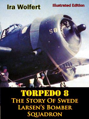 cover image of TORPEDO 8 — the Story of Swede Larsen's Bomber Squadron [Illustrated Edition]